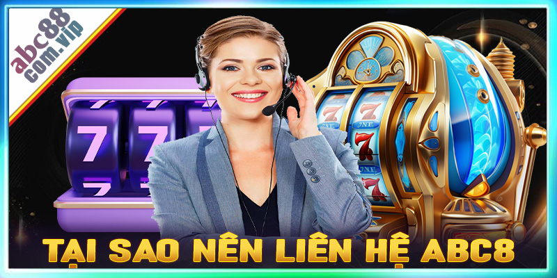 Tại sao nên liên hệ với ABC8?