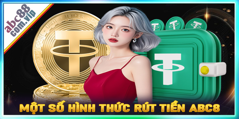 Một số hình thức rút tiền ABC8 phổ biến nhất hiện nay 