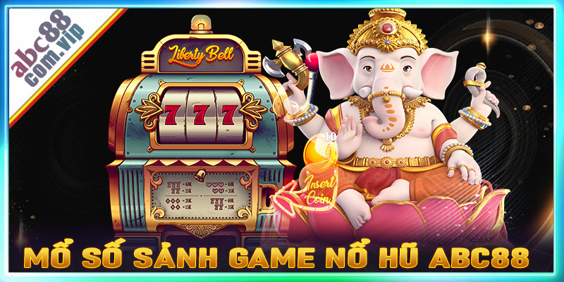 Giới thiệu top 4 sảnh game nổ hũ abc8 được nhiều người yêu thích nhất hiện nay 