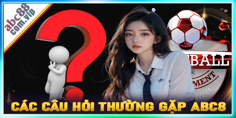 Các câu hỏi thường gặp Abc8 và câu trả lời chi tiết nhất